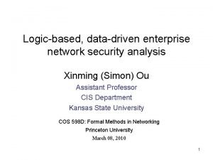 Logicbased datadriven enterprise network security analysis Xinming Simon