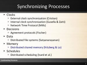 Synchronizing Processes Clocks External clock synchronization Cristian Internal