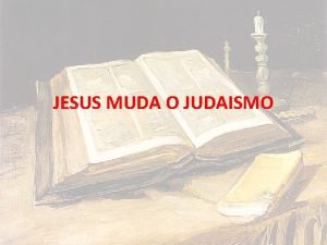 JESUS MUDA O JUDAISMO BENO E MALDIO A