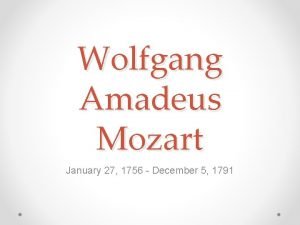 Wolfgang Amadeus Mozart January 27 1756 December 5