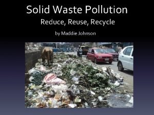 Solid Waste Pollution Reduce Reuse Recycle by Maddie