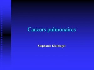 Cancers pulmonaires Stphanie Kleinlogel Cas clinique n M