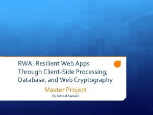 RWA Resilient Web Apps Through ClientSide Processing Database