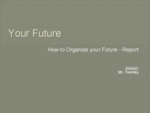 Your Future How to Organize your Future Report