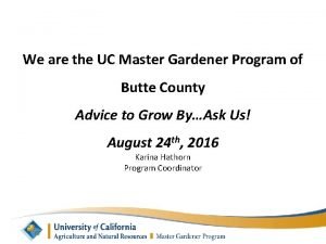 We are the UC Master Gardener Program of