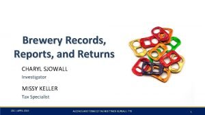 Brewery Records Reports and Returns CHARYL SJOWALL Investigator