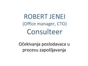 ROBERT JENEI Office manager CTO Consulteer Oekivanja poslodavaca