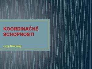 KOORDINAN SCHOPNOSTI Juraj Kremnick Taxonmia motorickch schopnost 1
