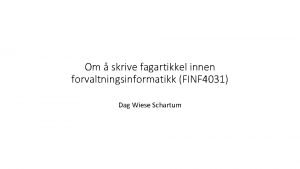 Om skrive fagartikkel innen forvaltningsinformatikk FINF 4031 Dag