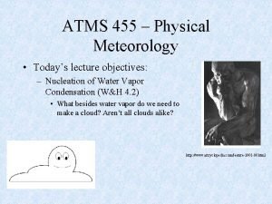 ATMS 455 Physical Meteorology Todays lecture objectives Nucleation