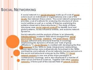 SOCIAL NETWORKING A social network is a social