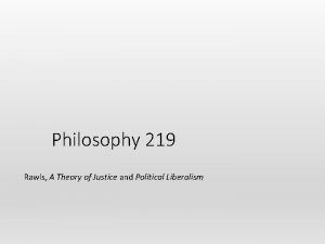 Philosophy 219 Rawls A Theory of Justice and