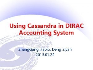 Using Cassandra in DIRAC Accounting System Zhang Gang