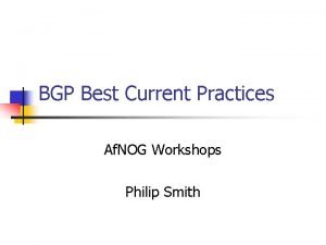 BGP Best Current Practices Af NOG Workshops Philip