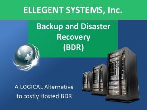 ELLEGENT SYSTEMS Inc Backup and Disaster Recovery BDR