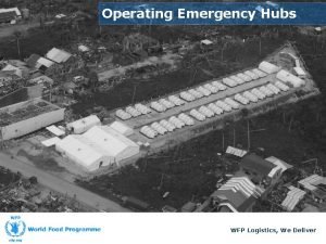 Operating Emergency Hubs WFP Logistics We Deliver Lesson