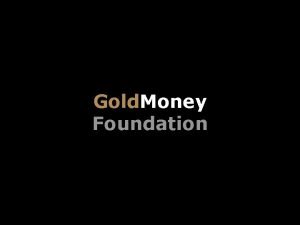 Gold money foundation