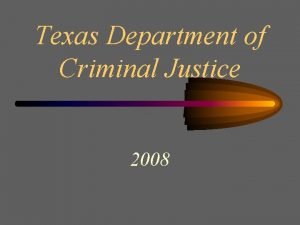 Texas Department of Criminal Justice 2008 Overview Review