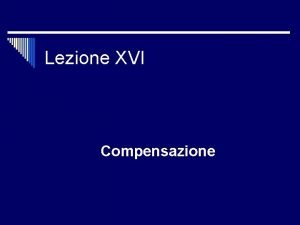 Lezione XVI Compensazione Richiami sulla risposta in frequenza