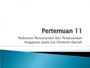 Pertemuan 11 Pedoman Penyusunan dan Pelaksanaan Anggaran pada