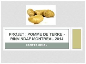 PROJET POMME DE TERRE RINVINDAF MONTREAL 2014 COMPTE