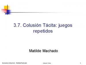 3 7 Colusin Tcita juegos repetidos Matilde Machado