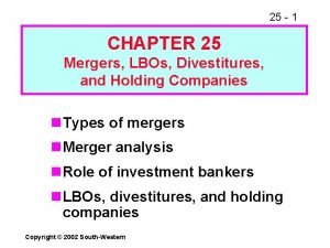 25 1 CHAPTER 25 Mergers LBOs Divestitures and