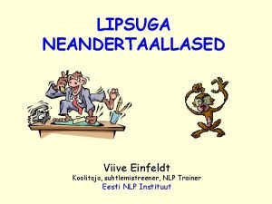 LIPSUGA NEANDERTAALLASED Viive Einfeldt Koolitaja suhtlemistreener NLP Trainer