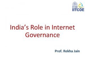 Indias Role in Internet Governance Prof Rekha Jain