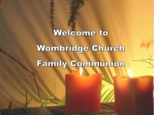 Welcome to Wombridge Church Family Communion Leader One