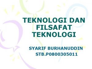 TEKNOLOGI DAN FILSAFAT TEKNOLOGI SYARIF BURHANUDDIN STB P