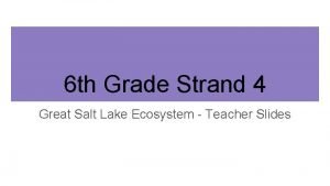 6 th Grade Strand 4 Great Salt Lake