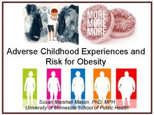 Adverse Childhood Experiences and Risk for Obesity Susan