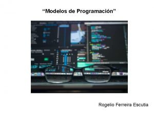 Modelos de Programacin Rogelio Ferreira Escutia Modelos de