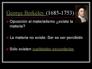 George Berkeley 1685 1753 n Oposicin al materialismo