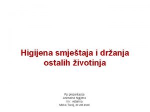 Higijena smjetaja i dranja ostalih ivotinja Pp prezentacija