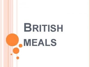 BRITISH MEALS MEAL TIMES Some people have their