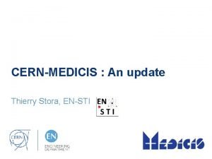 CERNMEDICIS An update Thierry Stora ENSTI Why CERNMEDICIS