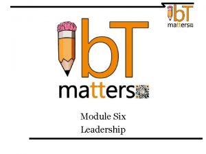 Module Six Leadership What makes a good leader