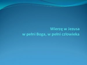 Wierz w Jezusa w peni Boga w peni