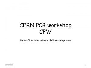 CERN PCB workshop CPW Rui de Oliveira on