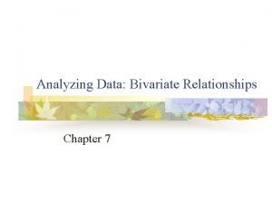 Analyzing Data Bivariate Relationships Chapter 7 Getting Starting