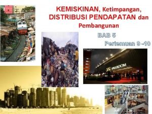 KEMISKINAN Ketimpangan DISTRIBUSI PENDAPATAN dan Pembangunan BAB 5