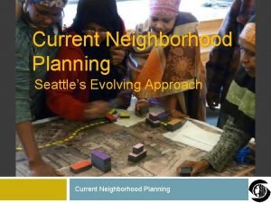 Current Neighborhood Planning Seattles Evolving Approach Current Neighborhood