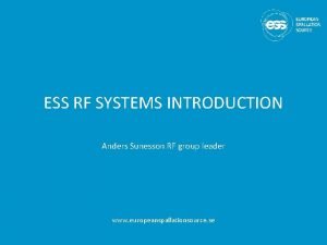 ESS RF SYSTEMS INTRODUCTION Anders Sunesson RF group