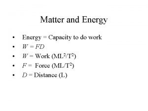 Matter and Energy Energy Capacity to do work