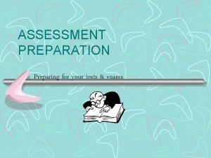 ASSESSMENT PREPARATION Preparing for your tests exams Long