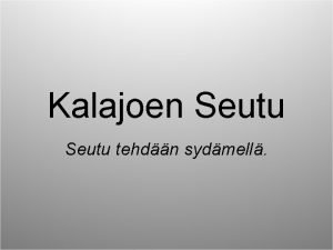 Kalajoen Seutu tehdn sydmell Kalajoen Seutu Perustettu 1997