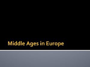 Middle Ages in Europe The Middle Ages def