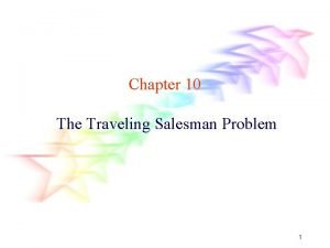 Chapter 10 The Traveling Salesman Problem 1 The